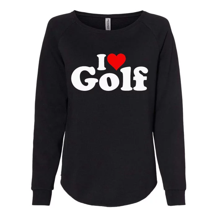 I LOVE HEART GOLF funny sport lover golf Womens California Wash Sweatshirt