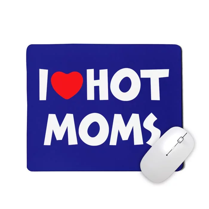 I Love Hot Moms Funny Red Heart Love Moms Love Mama Gift Mousepad