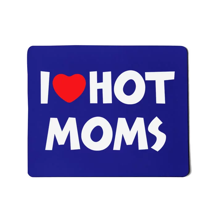 I Love Hot Moms Funny Red Heart Love Moms Love Mama Gift Mousepad