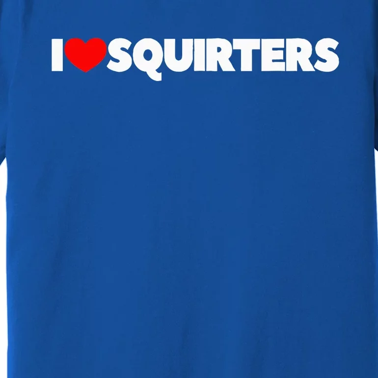 I Love (Heart) Squirters Premium T-Shirt