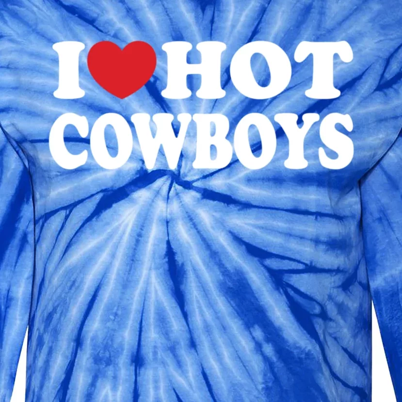 I Love Hot Cowboys Country Western Rodeo Lover Tie-Dye Long Sleeve Shirt