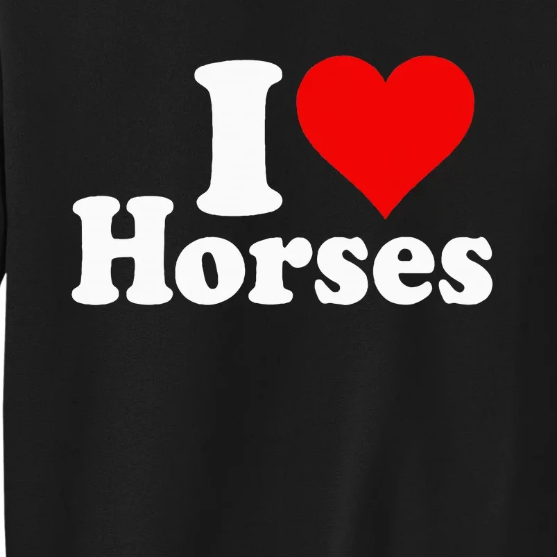 I Love Horses Tall Sweatshirt