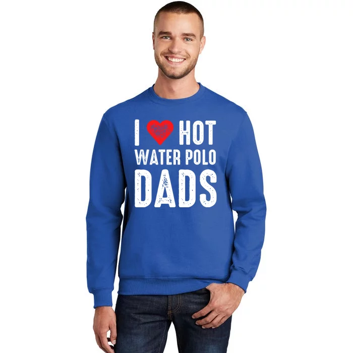 I Love Hot Water Polo Dads Funny Gift Tall Sweatshirt