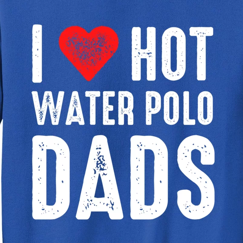 I Love Hot Water Polo Dads Funny Gift Tall Sweatshirt