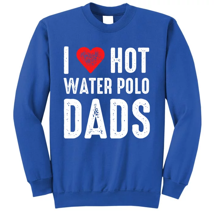 I Love Hot Water Polo Dads Funny Gift Tall Sweatshirt