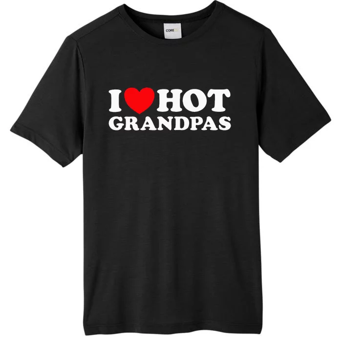 I Love Hot Grandpas Funny Grand Dad GILF Mature Dating ChromaSoft Performance T-Shirt