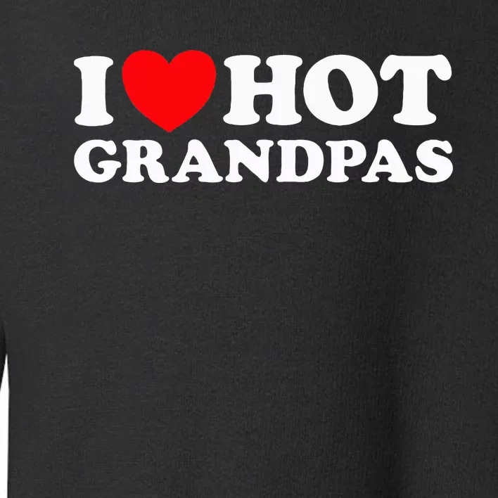 I Love Hot Grandpas Funny Grand Dad GILF Mature Dating Toddler Sweatshirt