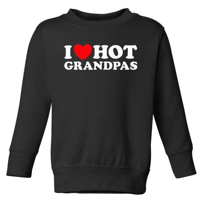 I Love Hot Grandpas Funny Grand Dad GILF Mature Dating Toddler Sweatshirt