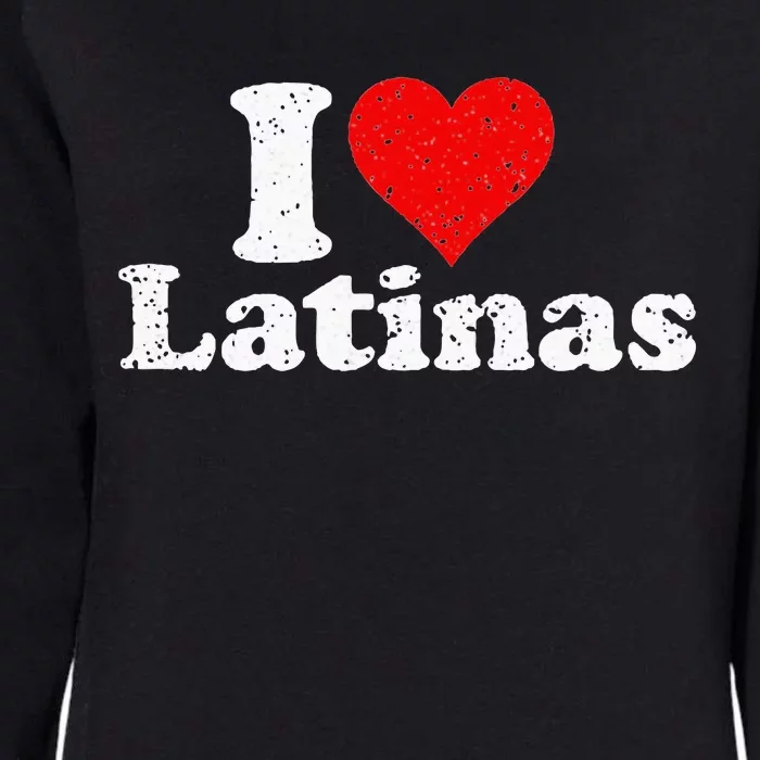 I Love Heart Latinas Girlfriend Wife Womens California Wash Sweatshirt