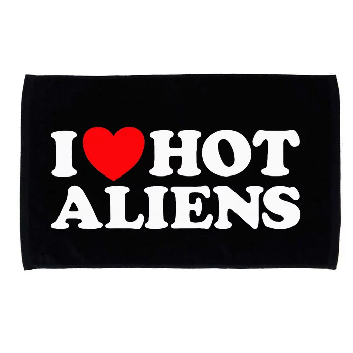 I Love Hot Aliens Funny Extraterrestrial Scifi Et Space Ufo Microfiber Hand Towel