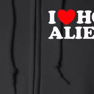 I Love Hot Aliens Funny Extraterrestrial Scifi Et Space Ufo Full Zip Hoodie