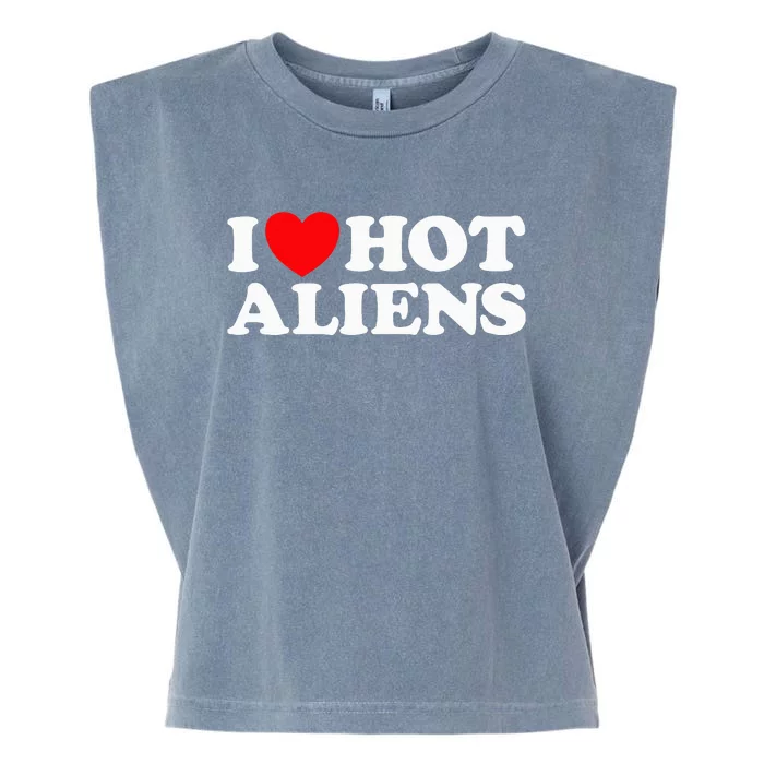 I Love Hot Aliens Funny Extraterrestrial Scifi Et Space Ufo Garment-Dyed Women's Muscle Tee