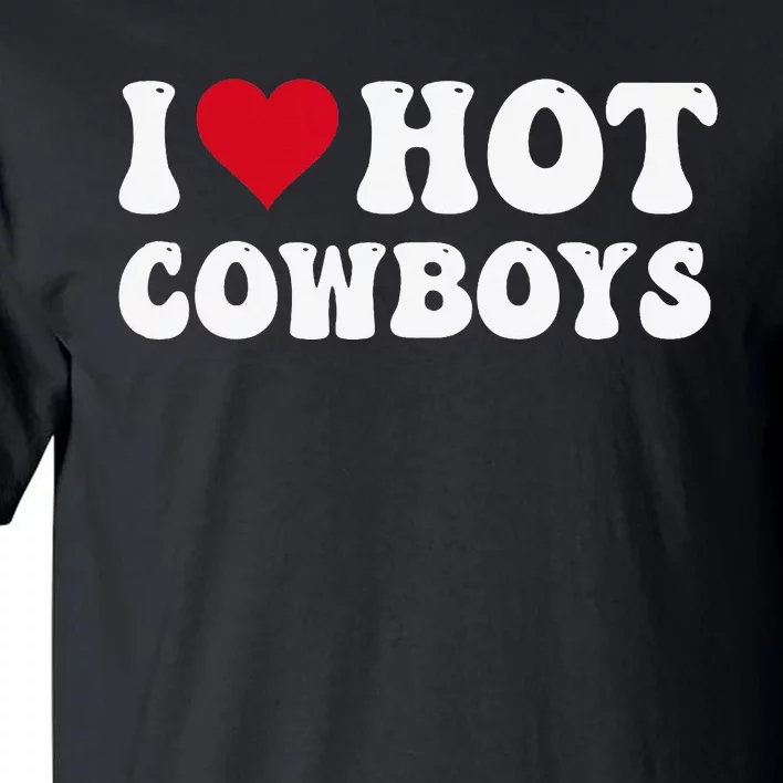 I Love Hot Cowboys I Heart Cowboys Funny Country Western Tall T-Shirt