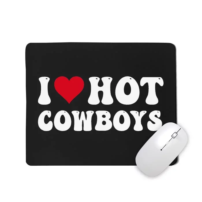 I Love Hot Cowboys I Heart Cowboys Funny Country Western Mousepad