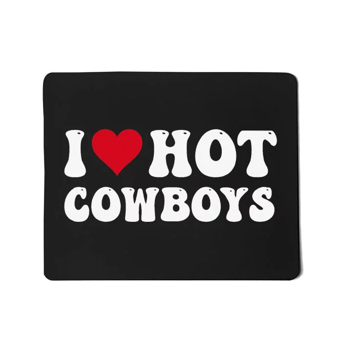 I Love Hot Cowboys I Heart Cowboys Funny Country Western Mousepad