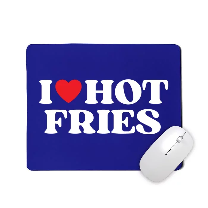 I Love Hot Fries Moms Dads Favorite National Fries Day Meaningful Gift Mousepad