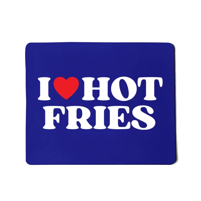 I Love Hot Fries Moms Dads Favorite National Fries Day Meaningful Gift Mousepad