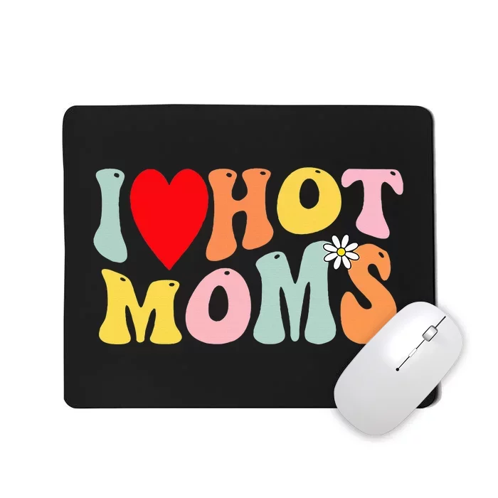 I Love Hot Moms I Heart Hot Moms Retro Groovy Mousepad