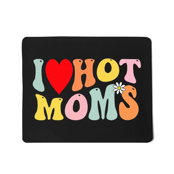 I Love Hot Moms I Heart Hot Moms Retro Groovy Mousepad