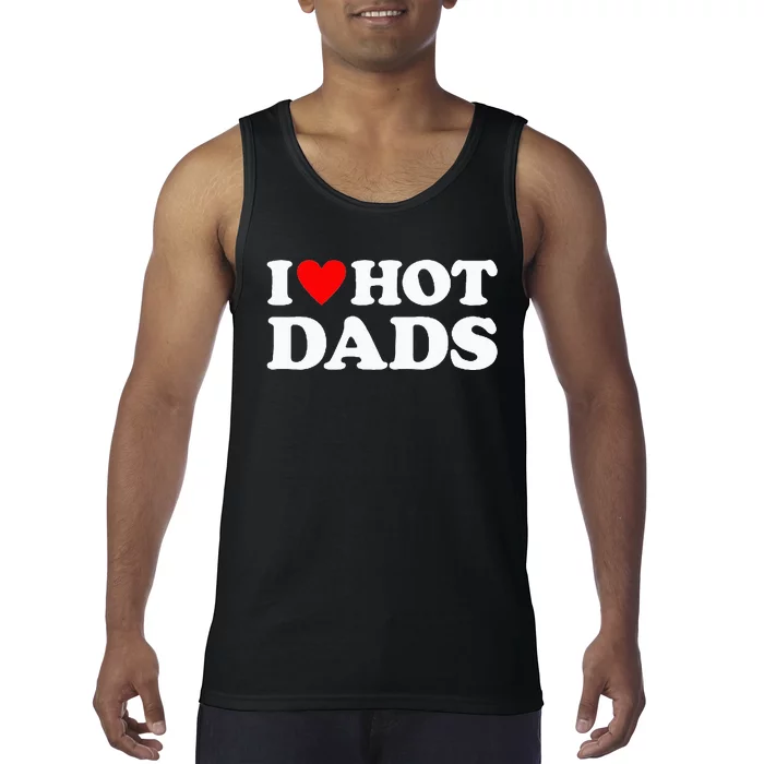 I Love Hot Dads I Heart Hot Dads Tank Top