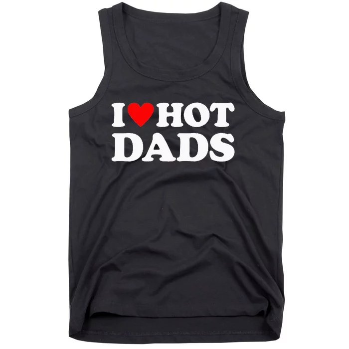 I Love Hot Dads I Heart Hot Dads Tank Top