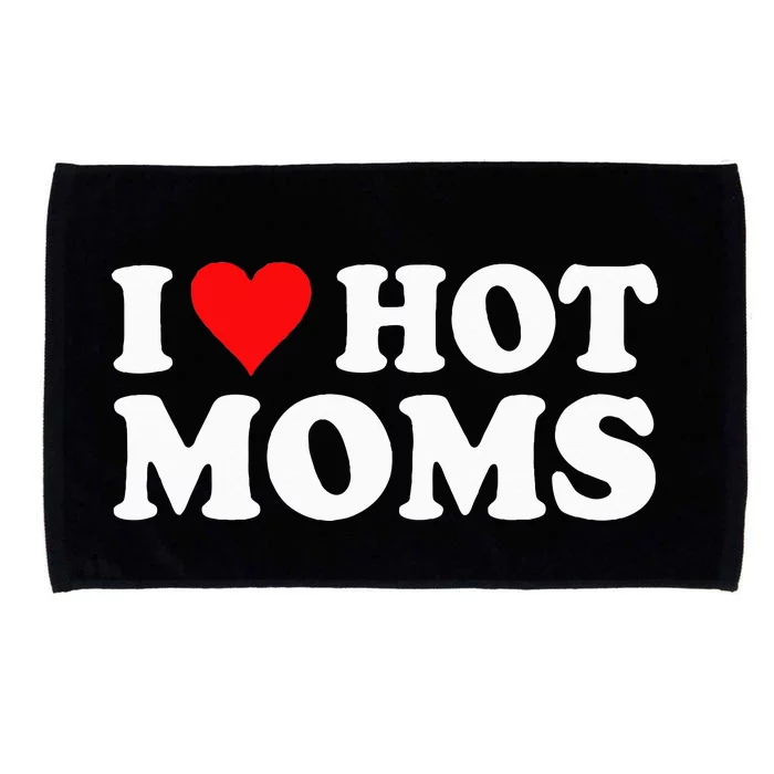 I Love Hot Moms I Heart Hot Moms Love Hot Moms Microfiber Hand Towel