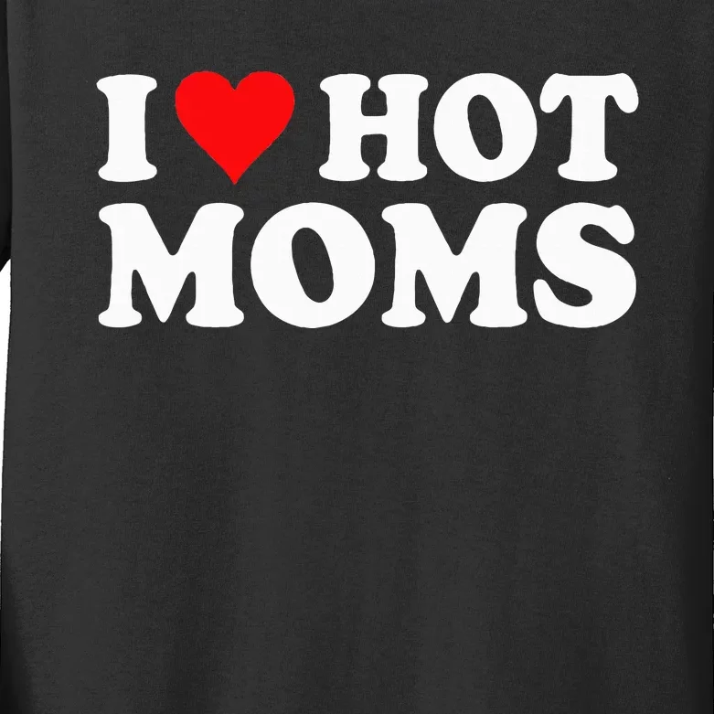 I Love Hot Moms I Heart Hot Moms Love Hot Moms Kids Long Sleeve Shirt