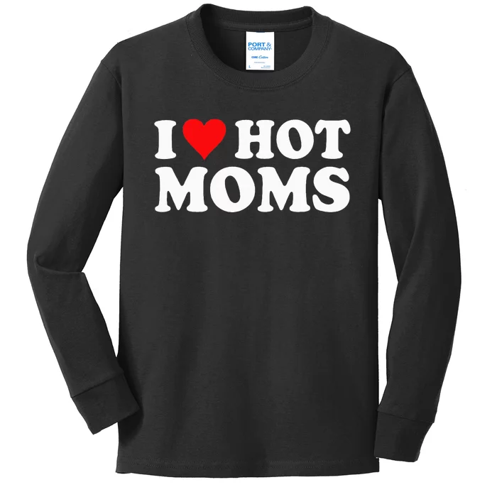 I Love Hot Moms I Heart Hot Moms Love Hot Moms Kids Long Sleeve Shirt