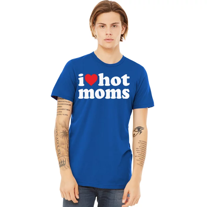 I Love Hot Moms Distressed Retro Vintage Design Gift Premium T-Shirt