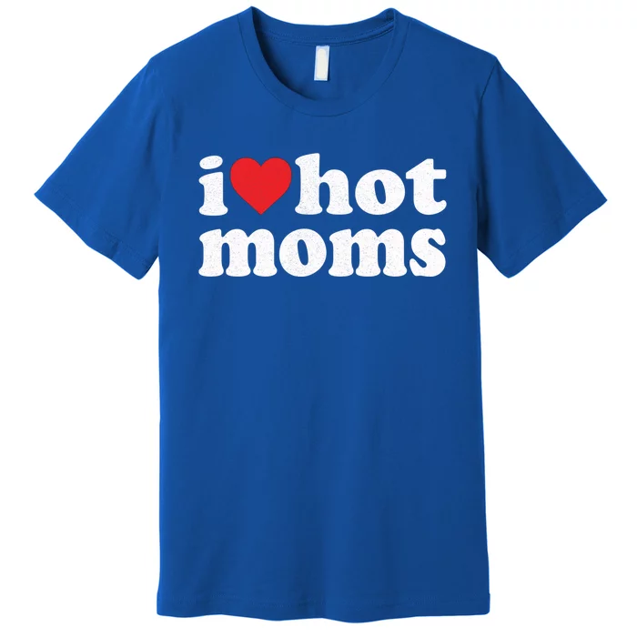 I Love Hot Moms Distressed Retro Vintage Design Gift Premium T-Shirt