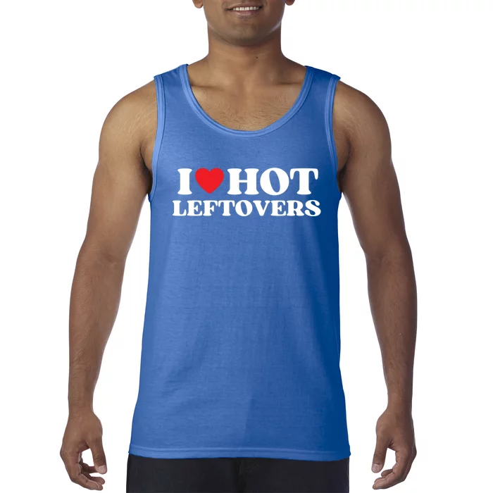 I Love Hot Leftovers Moms Dads Favorite National Leftovers D Meaningful Gift Tank Top