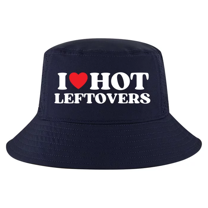 I Love Hot Leftovers Moms Dads Favorite National Leftovers D Meaningful Gift Cool Comfort Performance Bucket Hat