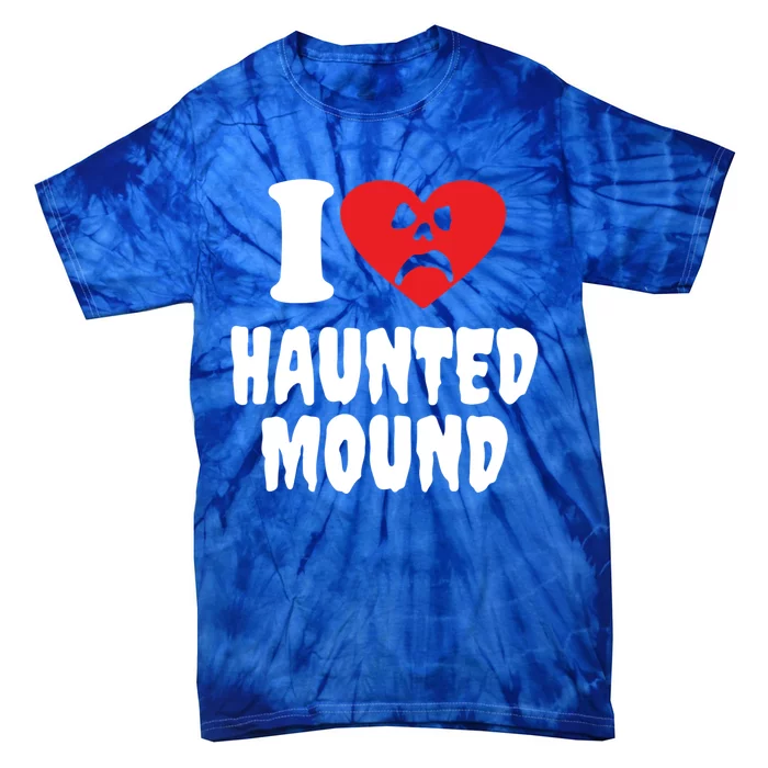 I Love Haunted Mound Cute Gift Tie-Dye T-Shirt