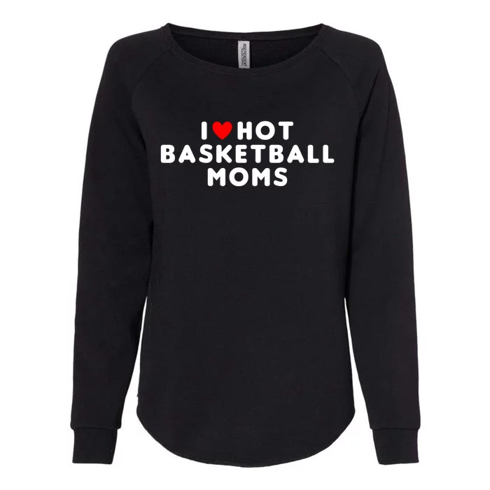 I Love Hot Basketball Moms Funny Red Heart Gift Womens California Wash Sweatshirt