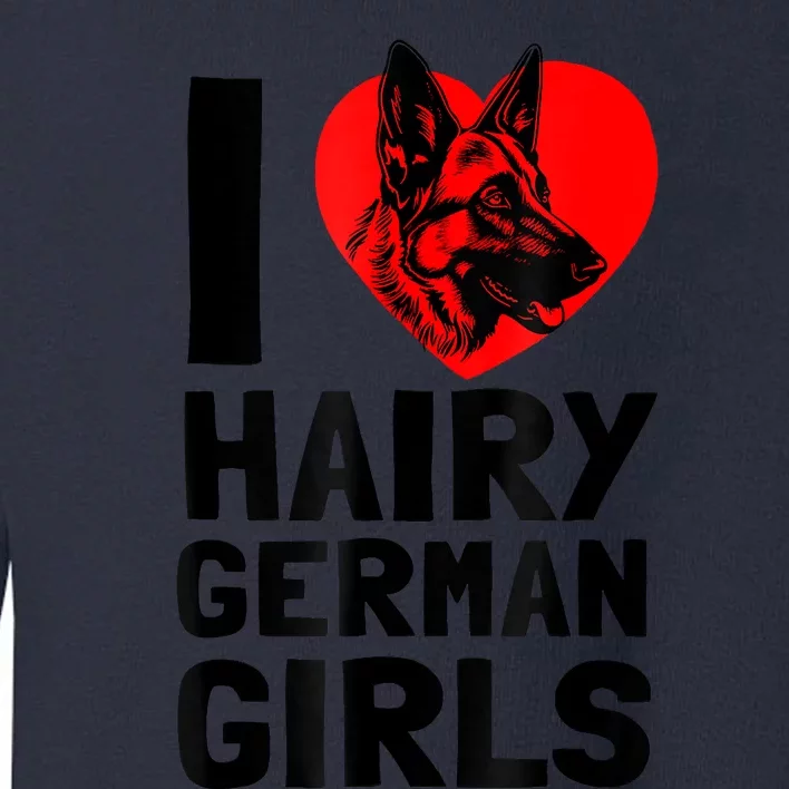 I Love Hairy German German Shepherd Edition Toddler Sweatshirt