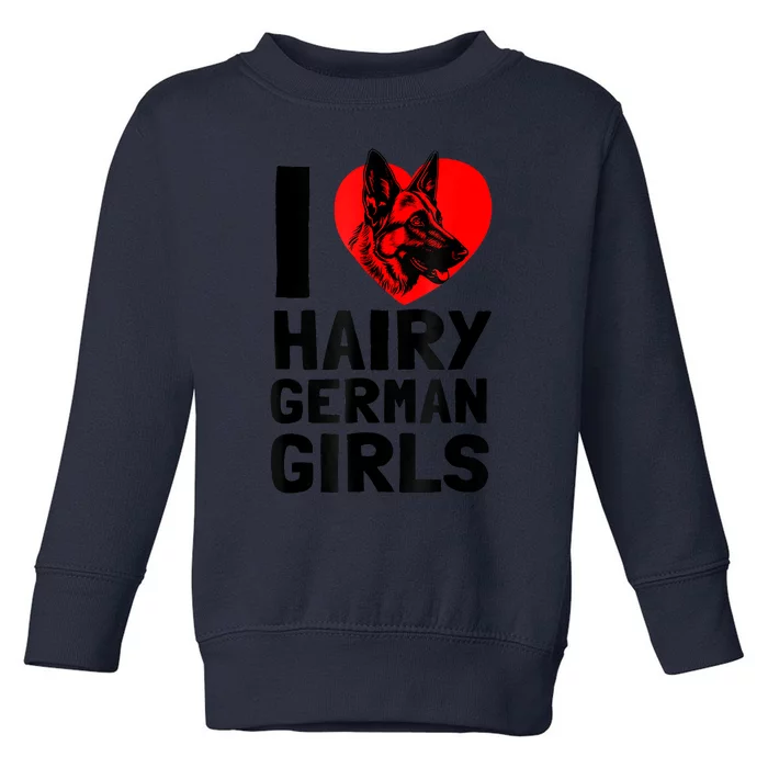 I Love Hairy German German Shepherd Edition Toddler Sweatshirt