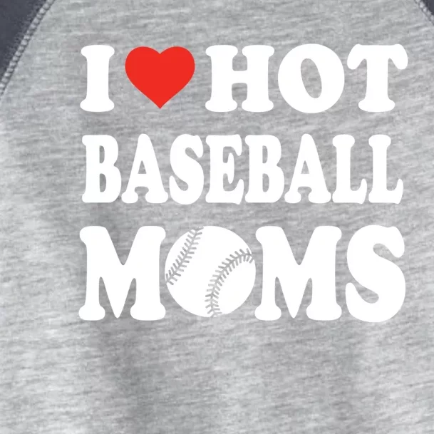 I Love Hot Baseball Moms Funny Sport Gift Toddler Fine Jersey T-Shirt