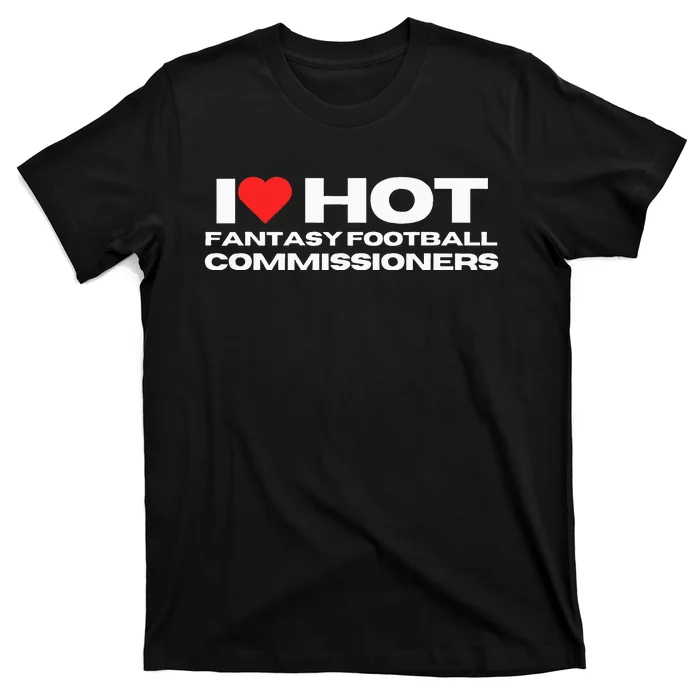 I Love Hot Fantasy Football Commissioners Wife Girlfriend T-Shirt