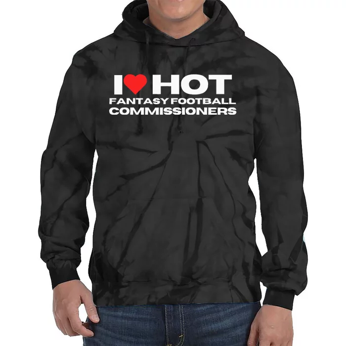 I Love Hot Fantasy Football Commissioners Wife Girlfriend Tie Dye Hoodie