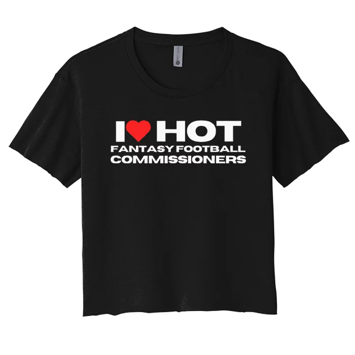 I Love Hot Fantasy Football Commissioners Wife Girlfriend Women's Crop Top Tee