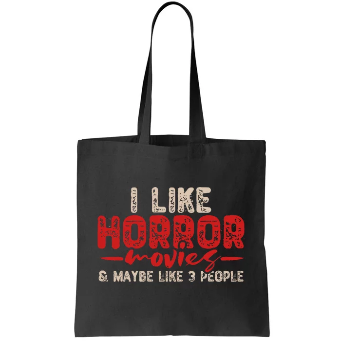 I Like Horror Movies And Maybe 3 People Tote Bag