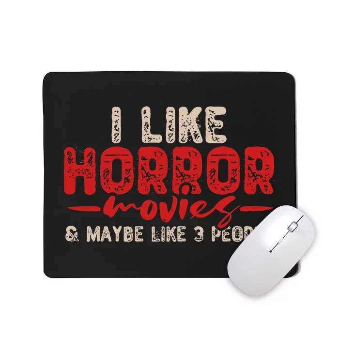 I Like Horror Movies And Maybe 3 People Mousepad