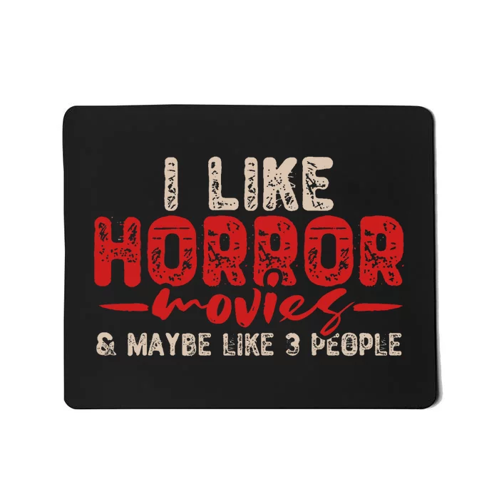 I Like Horror Movies And Maybe 3 People Mousepad