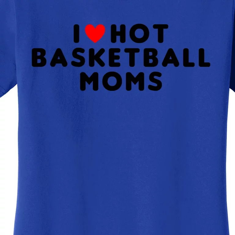 I Love Hot Basketball Moms Funny Red Heart Meaningful Gift Women's T-Shirt