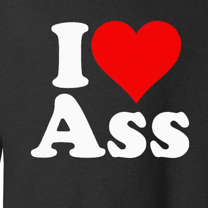 I Love Heart Ass Toddler Sweatshirt