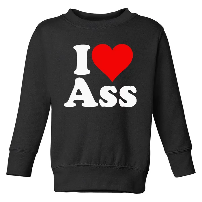 I Love Heart Ass Toddler Sweatshirt