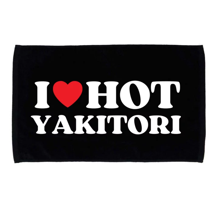 I Love Hot Yakitori Moms Dads Favorite National Yakitori Day Cute Gift Microfiber Hand Towel