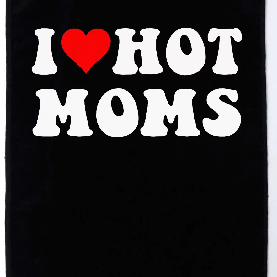 I Love Hot Moms I Heart Hot Moms Funny Platinum Collection Golf Towel