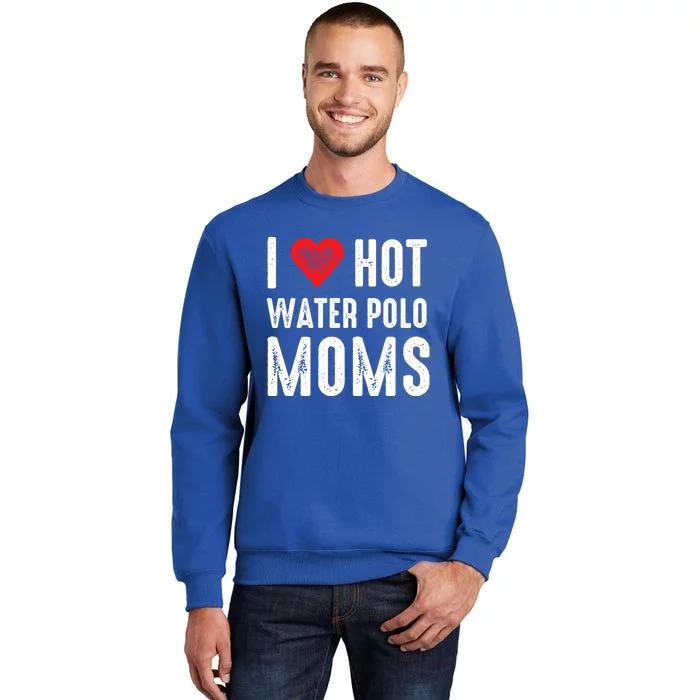 I Love Hot Water Polo Moms Cute Gift Tall Sweatshirt