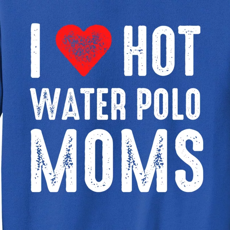 I Love Hot Water Polo Moms Cute Gift Tall Sweatshirt